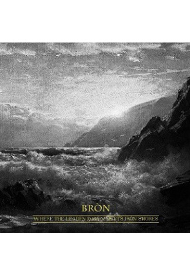 Bròn "Where the Leaden Dawn Meets Iron Shores" cd